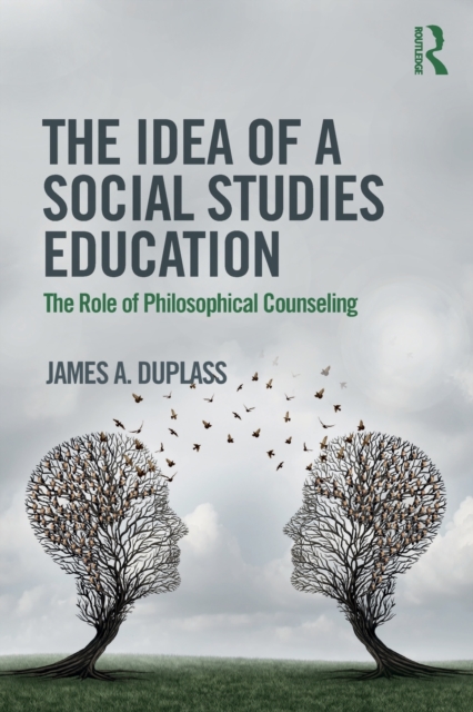 The Idea of a Social Studies Education : The Role of Philosophical Counseling, Paperback / softback Book