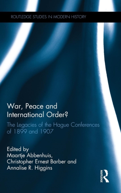 War, Peace and International Order? : The Legacies of the Hague Conferences of 1899 and 1907, Hardback Book