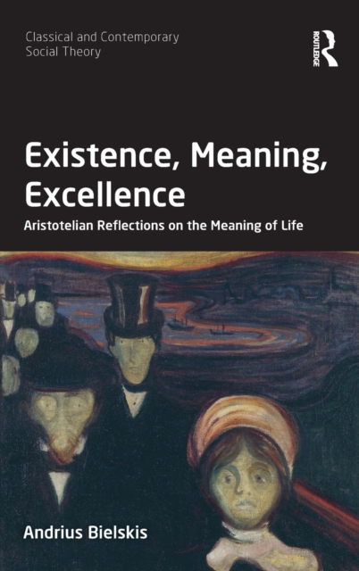 Existence, Meaning, Excellence : Aristotelian Reflections on the Meaning of Life, Hardback Book