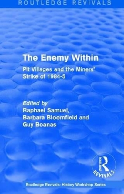 Routledge Revivals: The Enemy Within (1986) : Pit Villages and the Miners' Strike of 1984-5, Paperback / softback Book