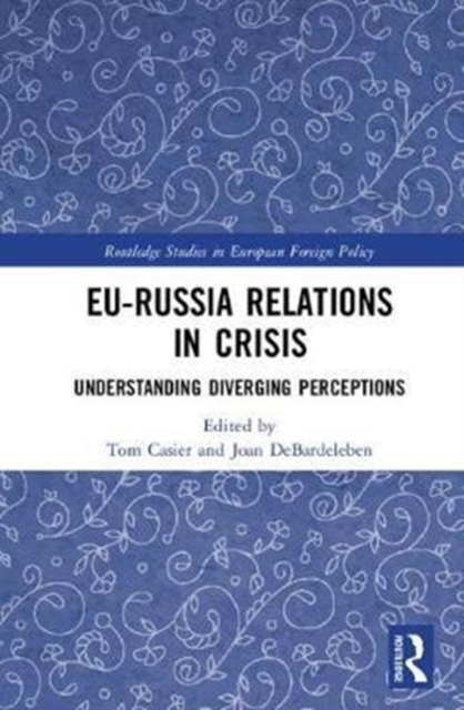 EU-Russia Relations in Crisis : Understanding Diverging Perceptions, Hardback Book
