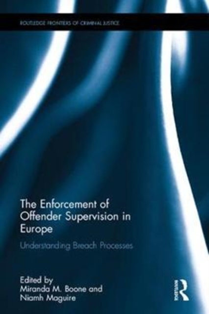 The Enforcement of Offender Supervision in Europe : Understanding Breach Processes, Hardback Book