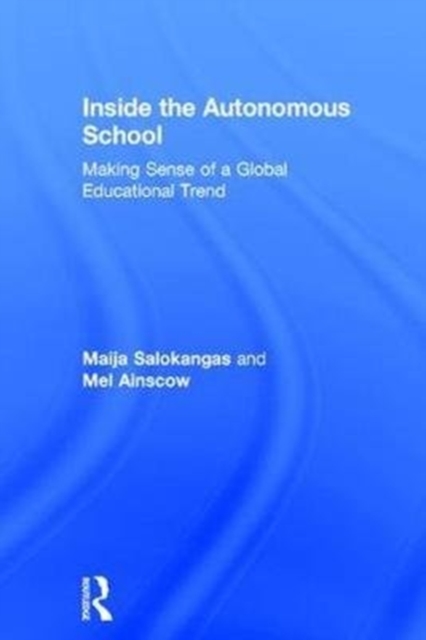 Inside the Autonomous School : Making Sense of a Global Educational Trend, Hardback Book