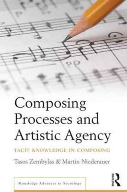 Composing Processes and Artistic Agency : Tacit Knowledge in Composing, Hardback Book