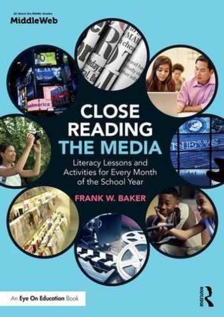 Close Reading the Media : Literacy Lessons and Activities for Every Month of the School Year, Paperback / softback Book