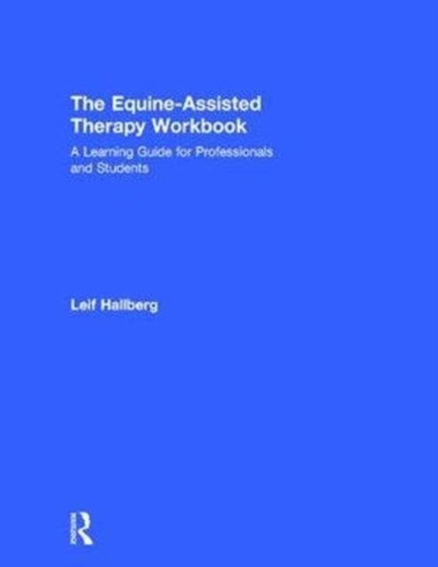 The Equine-Assisted Therapy Workbook : A Learning Guide for Professionals and Students, Hardback Book