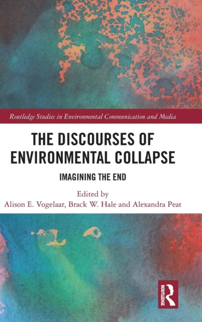 The Discourses of Environmental Collapse : Imagining the End, Hardback Book