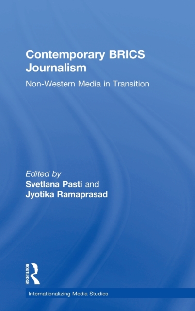 Contemporary BRICS Journalism : Non-Western Media in Transition, Hardback Book