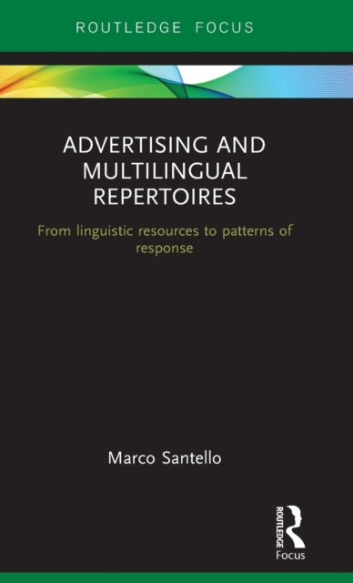 Advertising and Multilingual Repertoires : from Linguistic Resources to Patterns of Response, Hardback Book