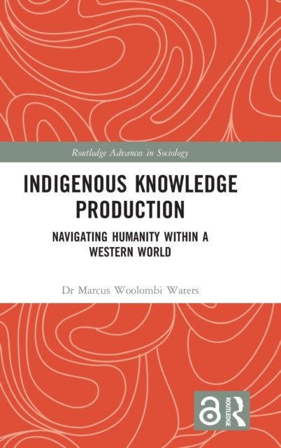 Indigenous Knowledge Production : Navigating Humanity within a Western World, Hardback Book