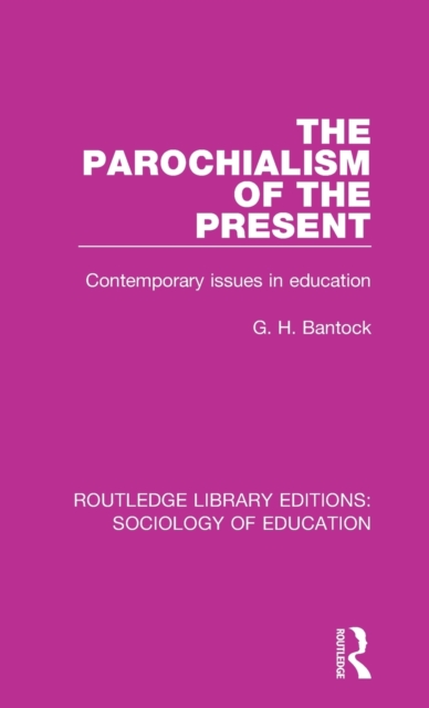 The Parochialism of the Present : Contemporary issues in education, Hardback Book