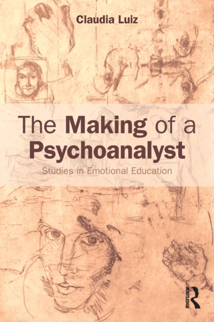 The Making of a Psychoanalyst : Studies in Emotional Education, Paperback / softback Book