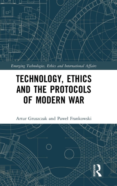 Technology, Ethics and the Protocols of Modern War, Hardback Book