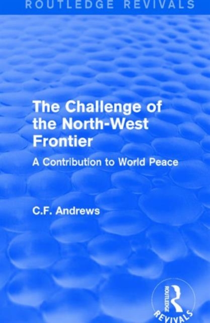Routledge Revivals: The Challenge of the North-West Frontier (1937) : A Contribution to World Peace, Hardback Book