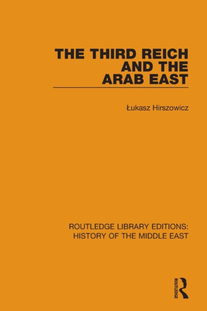 The Third Reich and the Arab East, Paperback / softback Book