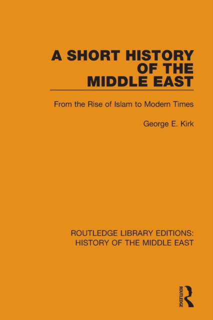A Short History of the Middle East : From the Rise of Islam to Modern Times, Paperback / softback Book