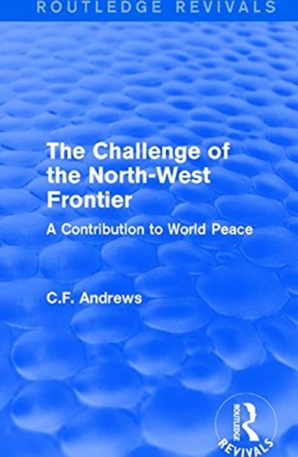Routledge Revivals: The Challenge of the North-West Frontier (1937) : A Contribution to World Peace, Paperback / softback Book