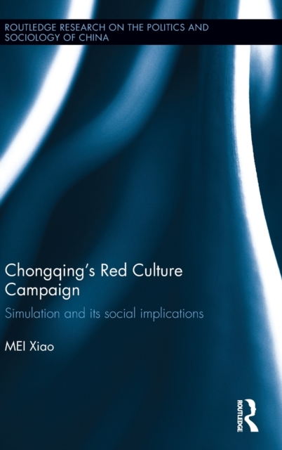 Chongqing’s Red Culture Campaign : Simulation and its Social Implications, Hardback Book