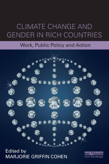 Climate Change and Gender in Rich Countries : Work, public policy and action, Paperback / softback Book