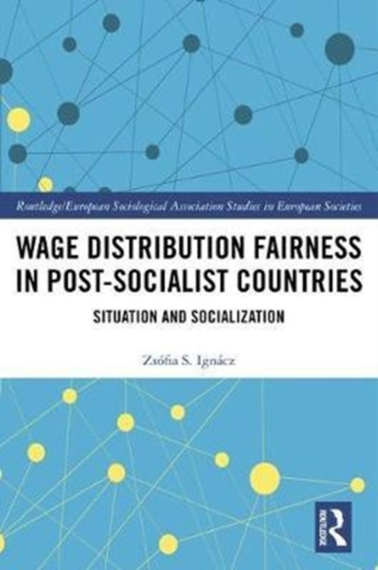 Wage Distribution Fairness in Post-Socialist Countries : Situation and Socialization, Hardback Book