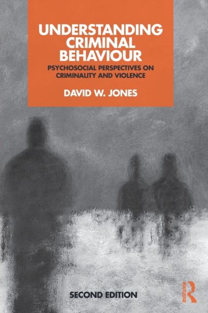 Understanding Criminal Behaviour : Psychosocial Perspectives on Criminality and Violence, Paperback / softback Book