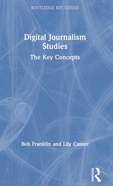 Digital Journalism Studies : The Key Concepts, Hardback Book