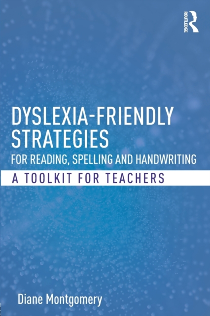 Dyslexia-friendly Strategies for Reading, Spelling and Handwriting : A Toolkit for Teachers, Paperback / softback Book
