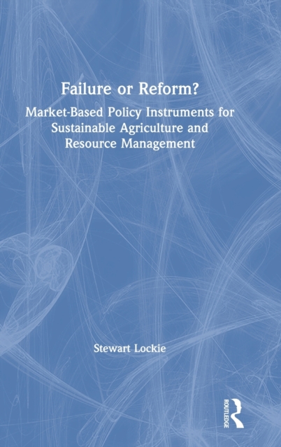 Failure or Reform? : Market-Based Policy Instruments for Sustainable Agriculture and Resource Management, Hardback Book