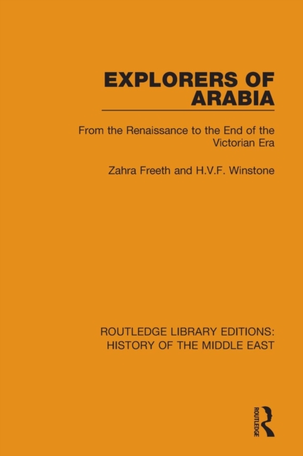 Explorers of Arabia : From the Renaissance to the End of the Victorian Era, Paperback / softback Book