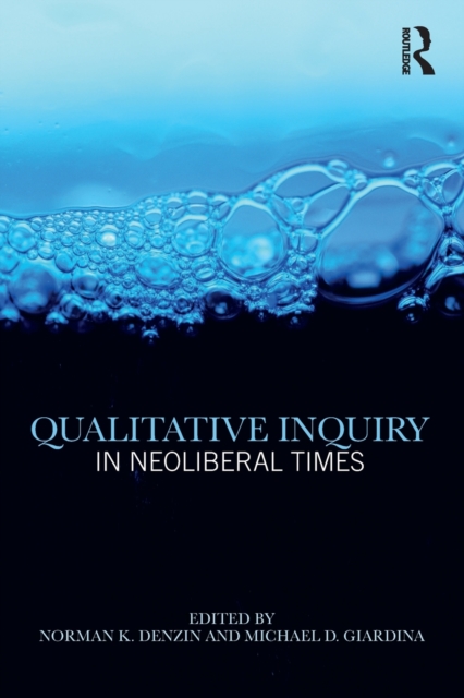 Qualitative Inquiry in Neoliberal Times, Paperback / softback Book