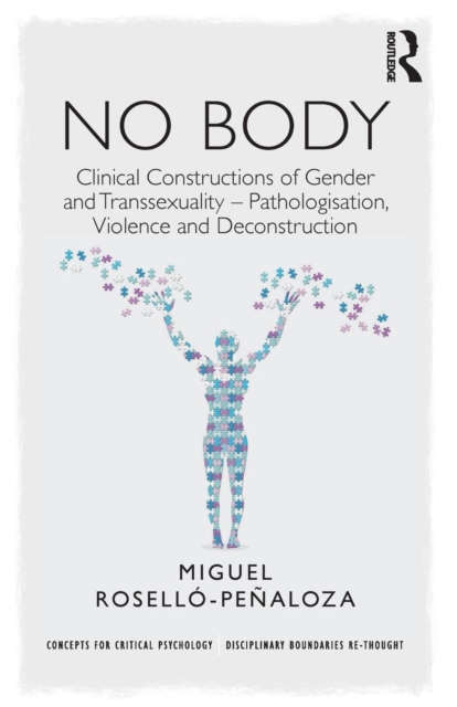NO BODY : Clinical Constructions of Gender and Transsexuality - Pathologisation, Violence and Deconstruction, Paperback / softback Book