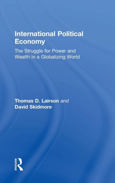 International Political Economy : The Struggle for Power and Wealth in a Globalizing World, Hardback Book