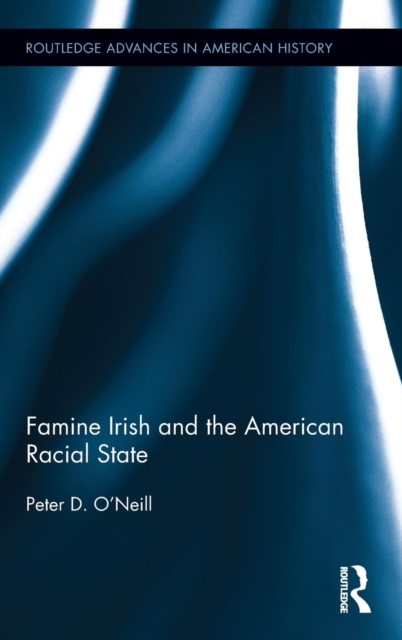 Famine Irish and the American Racial State, Hardback Book