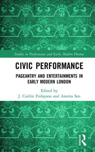 Civic Performance : Pageantry and Entertainments in Early Modern London, Hardback Book