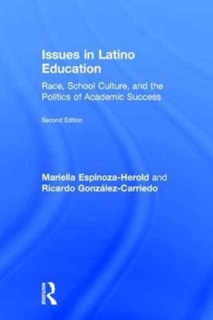 Issues in Latino Education : Race, School Culture, and the Politics of Academic Success, Hardback Book