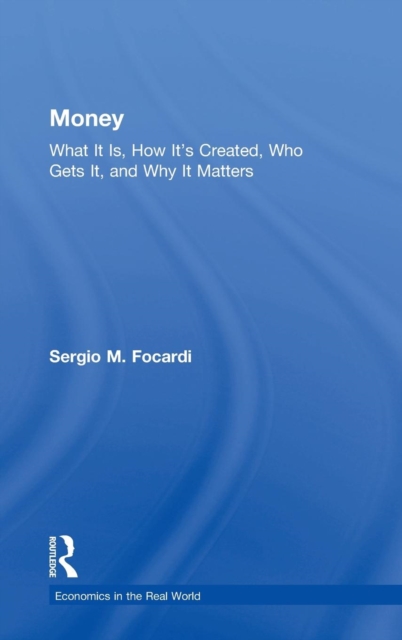 Money : What It Is, How It’s Created, Who Gets It, and Why It Matters, Hardback Book