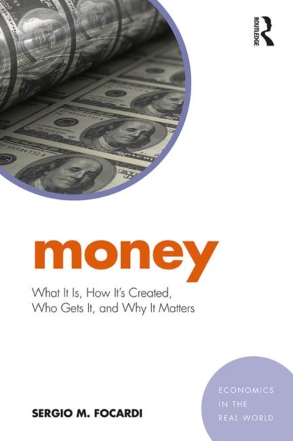 Money : What It Is, How It’s Created, Who Gets It, and Why It Matters, Paperback / softback Book