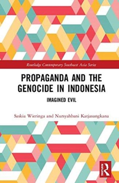 Propaganda and the Genocide in Indonesia : Imagined Evil, Hardback Book