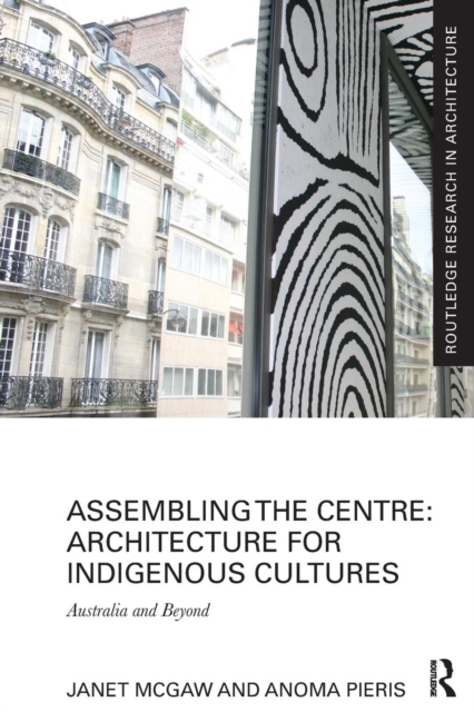Assembling the Centre: Architecture for Indigenous Cultures : Australia and Beyond, Paperback / softback Book