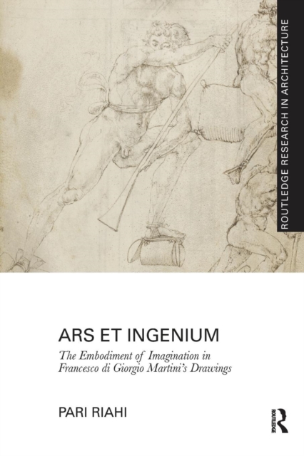 Ars et Ingenium: The Embodiment of Imagination in Francesco di Giorgio Martini's Drawings, Paperback / softback Book