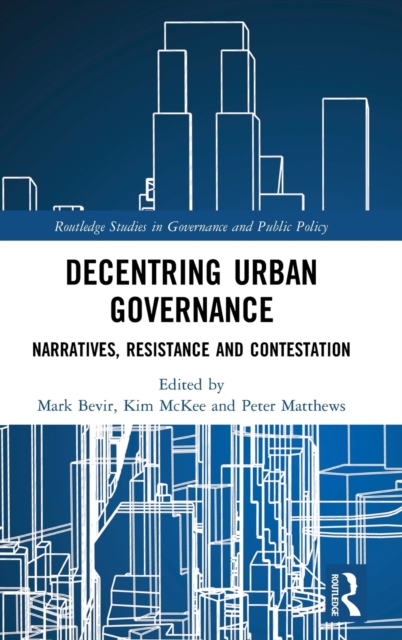 Decentring Urban Governance : Narratives, Resistance and Contestation, Hardback Book