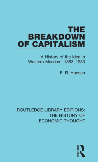 The Breakdown of Capitalism : A History of the Idea in Western Marxism, 1883-1983, Hardback Book