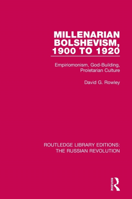 Millenarian Bolshevism 1900-1920 : Empiriomonism, God-Building, Proletarian Culture, Paperback / softback Book