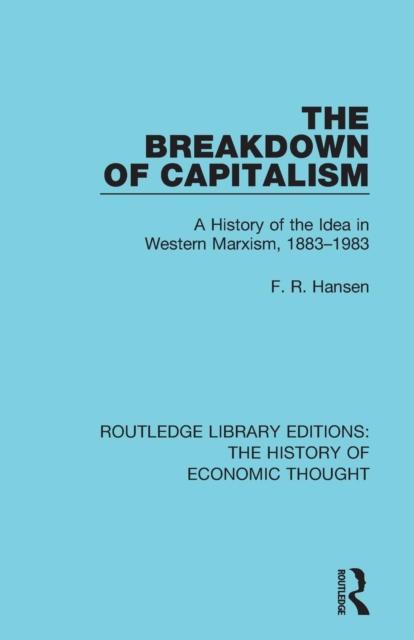 The Breakdown of Capitalism : A History of the Idea in Western Marxism, 1883-1983, Paperback / softback Book