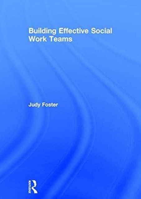 Building Effective Social Work Teams, Hardback Book