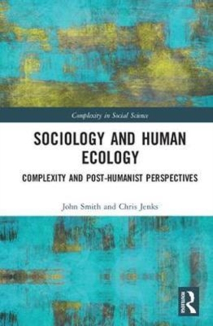 Sociology and Human Ecology : Complexity and Post-Humanist Perspectives, Hardback Book