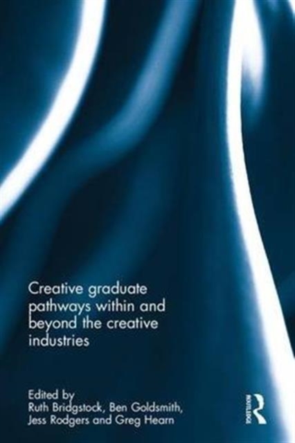 Creative graduate pathways within and beyond the creative industries, Hardback Book