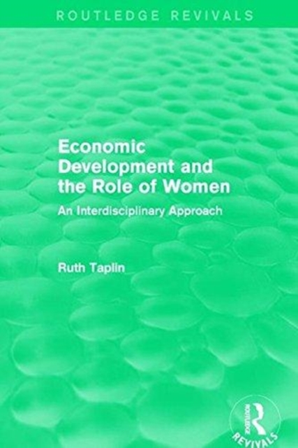 Routledge Revivals: Economic Development and the Role of Women (1989) : An Interdisciplinary Approach, Paperback / softback Book