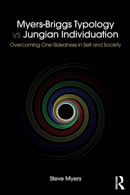 Myers-Briggs Typology vs. Jungian Individuation : Overcoming One-Sidedness in Self and Society, Paperback / softback Book