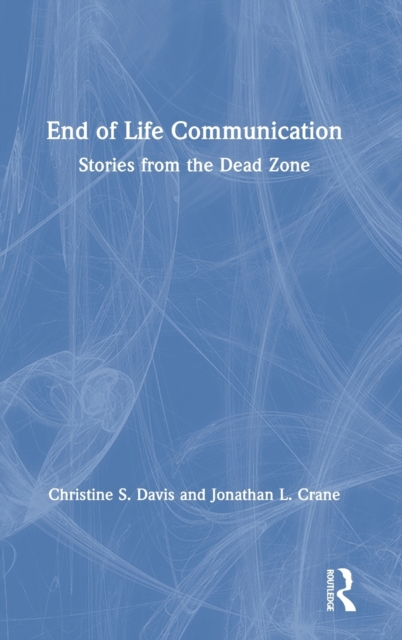End of Life Communication : Stories from the Dead Zone, Hardback Book
